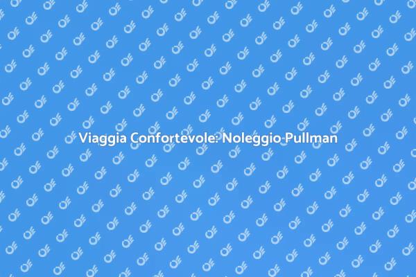 Noleggia un Pullman per la Tua Avventura