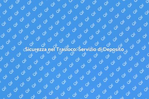 Deposito Traslochi: Serenità Garantita
