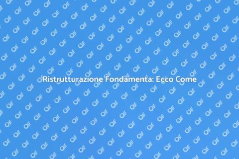 Ristrutturare Fondamenta: Guida Completa