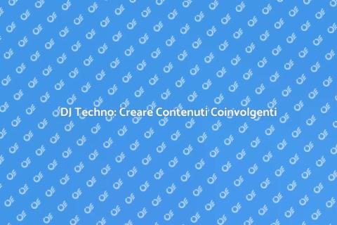 Creazione Contenuti per DJ Techno