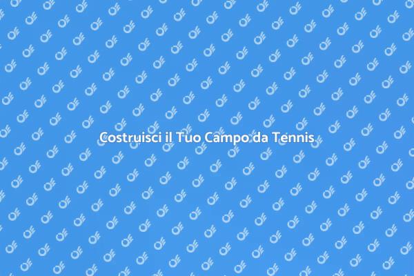 Crea il Tuo Campo da Tennis Ideale