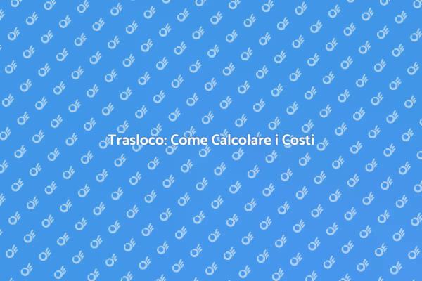 Guida al Costo del Trasloco