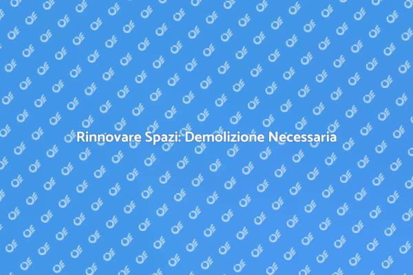 Demolizione: Rinnova il Tuo Futuro