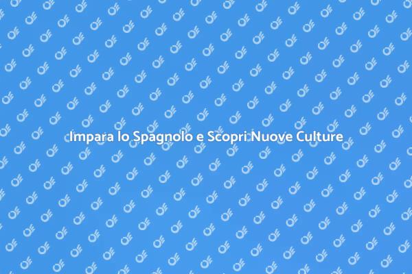 Apprendi lo Spagnolo per Nuove Esperienze