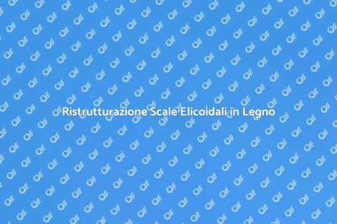 Restaurare Scale Elicoidali in Legno