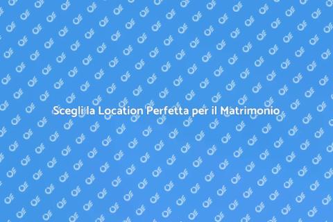 Matrimonio da Sogno in Location Panoramica