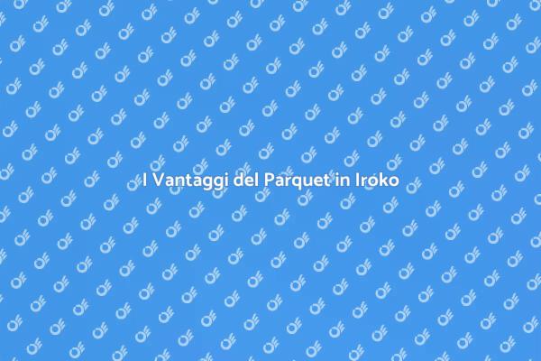 Perché Scegliere un Parquet in Iroko?