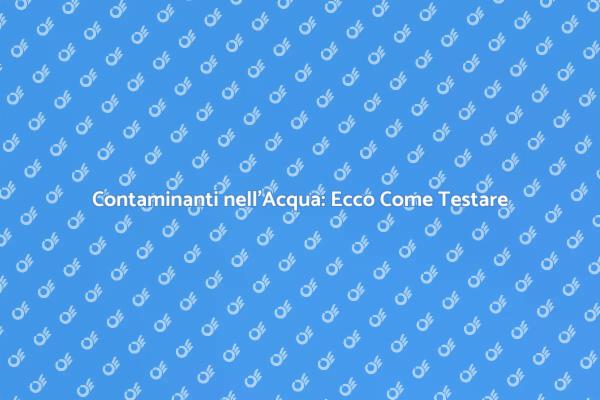 Controlla la Qualità dell'Acqua