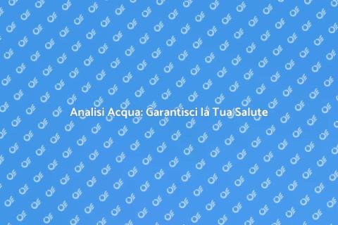 Kit Analisi Acqua: Sicurezza e Qualità