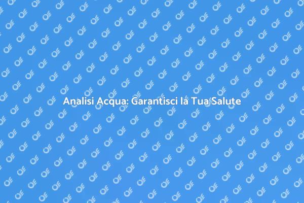 Kit Analisi Acqua: Monitoraggio Essenziale