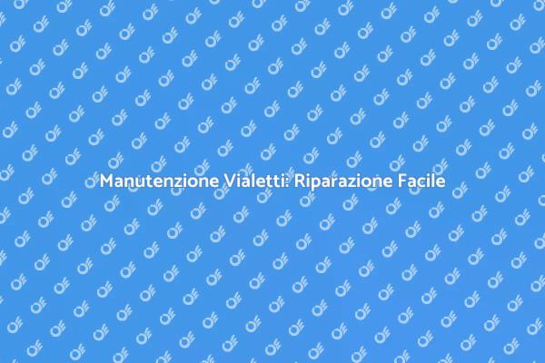Vialetti: Come Effettuare Riparazioni