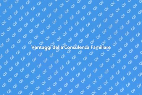 Consulenza Familiare: Vantaggi e Benefici