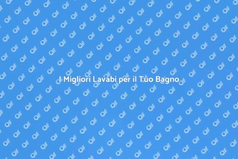 Lavabo Bagno: Scegli il Migliore