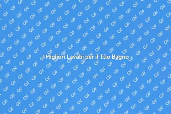 Come Scegliere il Lavabo Ideale