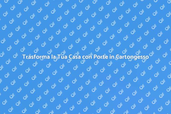 Ristrutturazioni e Porte in Cartongesso