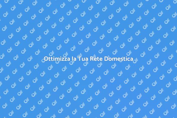 Potenzia la Tua Connessione Domestica