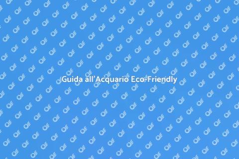 Mantenere un Acquario Sostenibile