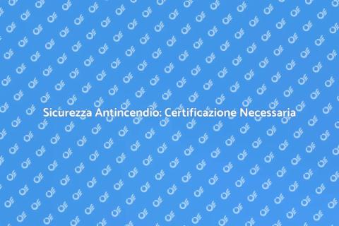 Certificazione Sicurezza Impianti Antincendio