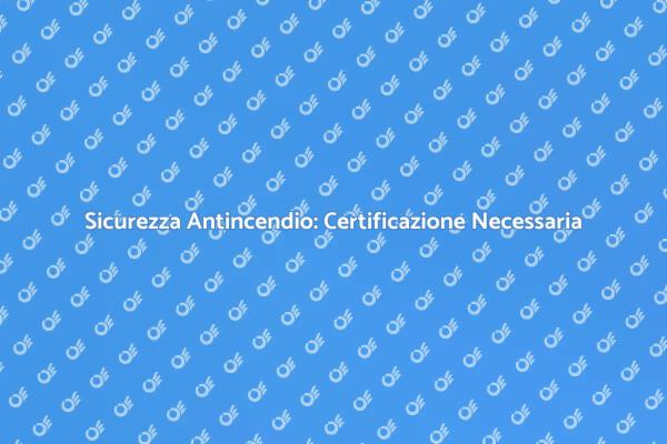 Certificazione Impianti Antincendio Essenziale