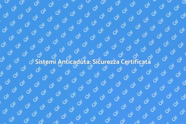 Sicurezza in Edilizia: Anticaduta Certificata