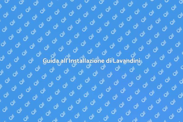 Lavandini e Rubinetti: Guida all'Installazione