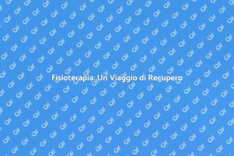 Fisioterapia: Guarigione e Benessere