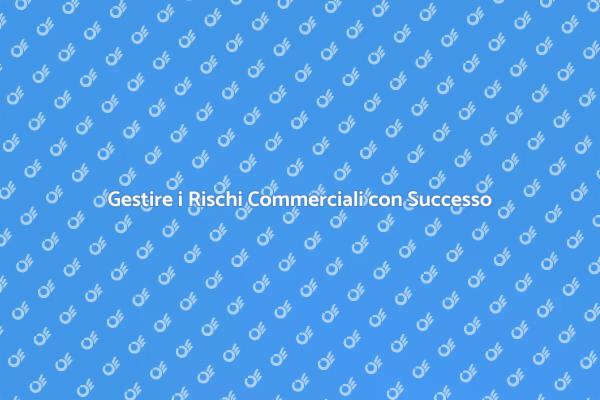 Rischi Commerciali: Gestione e Analisi