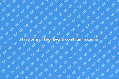 Illuminazione per Eventi Indimenticabili