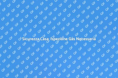 Ispezione Impianto Gas per Sicurezza