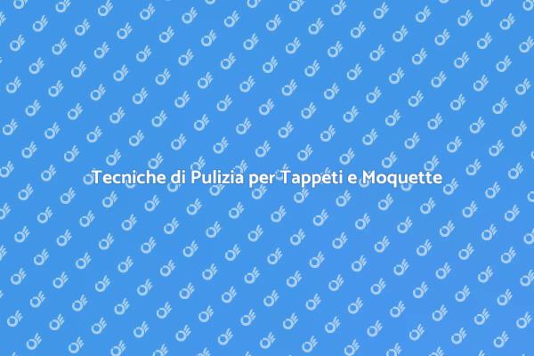 Pulizia Efficace di Tappeti e Moquette