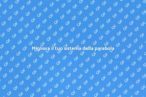 Aggiorna il tuo sistema della parabola