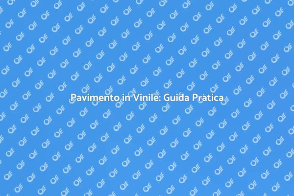 Pavimento in Vinile: Estetica e Praticità