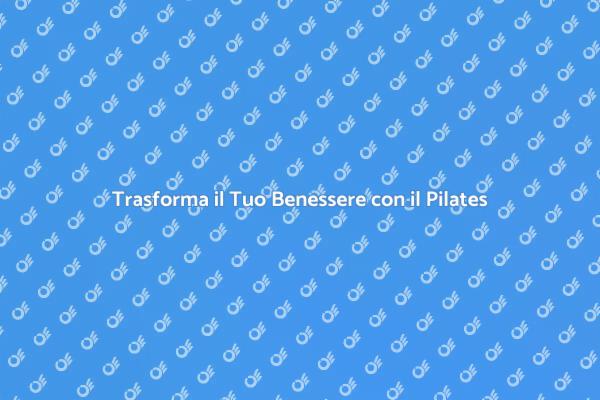 Migliora il Tuo Benessere con il Pilates