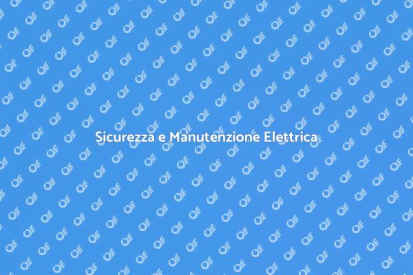 Manutenzione Elettrica per Impianti Sicuri