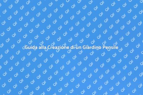 Allestire un Giardino Pensile