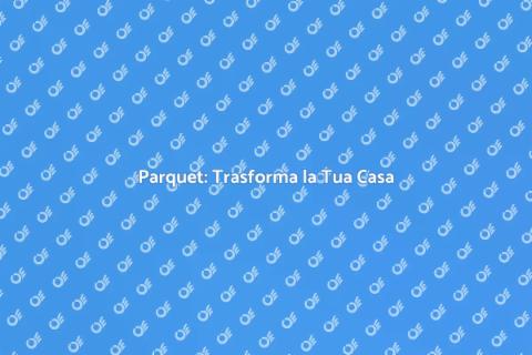 Realizzare un Parquet di Classe