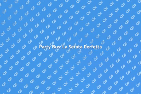 Noleggia un Party Bus per Festeggiare
