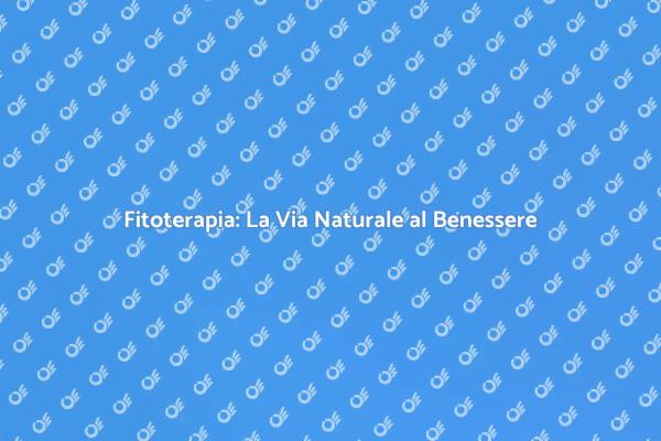 Fitoterapia: Salute Naturale e Benessere