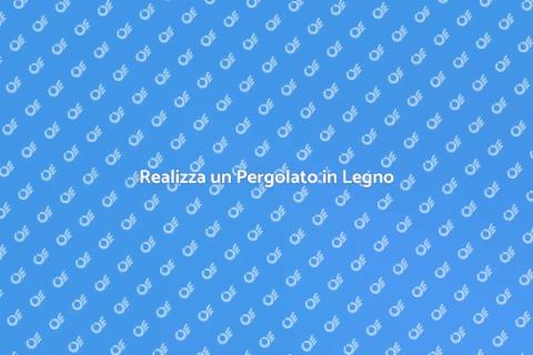 Costruire un Pergolato in Legno