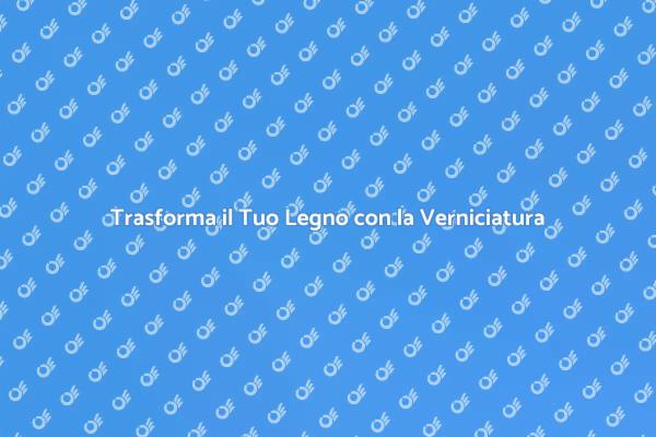 Guida alla Verniciatura del Legno