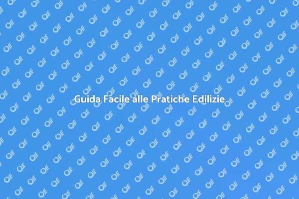 Pratiche Edilizie: Facile e Veloce