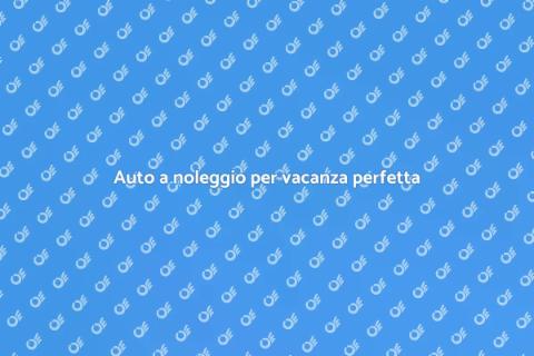Noleggiare un'auto per vacanza