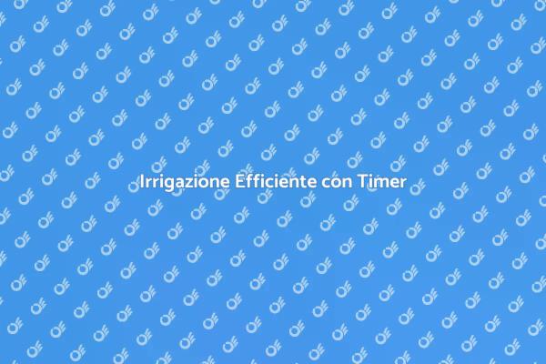 Giardini Sani grazie al Timer