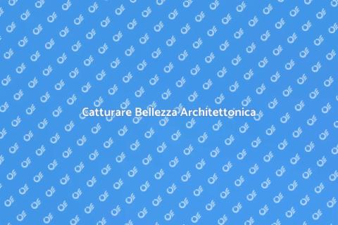 Immortalare Architetture: Bellezza Catturata