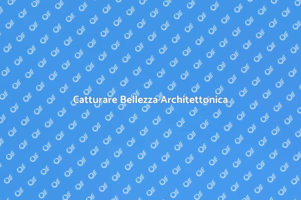 Bellezza Architettonica da Immortalare