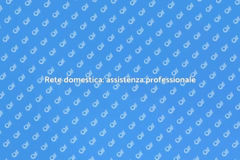 Assistenza rete domestica efficace