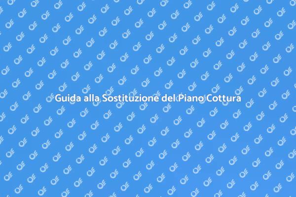 Sostituzione Facile del Piano Cottura