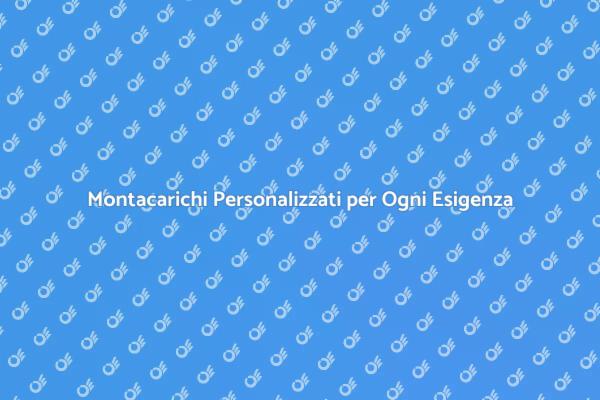 Montacarichi su Misura: Accessibilità Garantita
