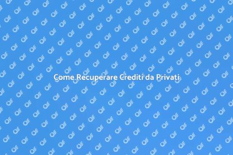 Recupero Crediti dai Privati: Guida