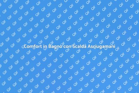 Scalda Asciugamani: Comfort e Design
